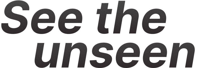 See the unseen